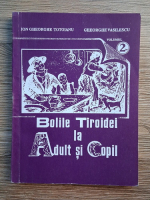 Ion Gheorghe Totoianu - Bolile tiroidei la adult si copil (volumul 2)