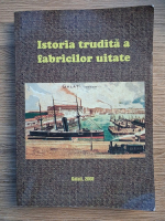 Istoria trudita a fabricilor uitate. Galati