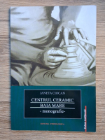 Janeta Ciocan - Centrul ceramic. Baia Mare