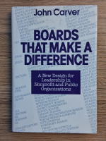 John Carver - Boards that make a difference. A new design for leadership in nonprofit and public organizations