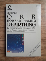 Leonard Orr - Rebirthing. La respirazione consapevole per sviluppare ed esprimere l'energia rivolta alla sua creativita