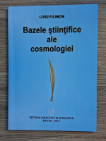 Liviu Filimon - Bazele stiintifice ale cosmologiei (editie bilingva)
