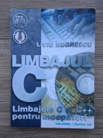 Liviu Negrescu - Limbajul C. Limbajele C si C++ pentru incepatori (volumul 1, partea a I-a)