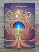 Loredana Climena Stupinean - O calatorie interioara. Cum sa navigam printre provocarile vietii cu incredere si gratie