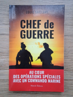 Louis Saillans - Chef de guerre. Au coeur des operations speciales avec un commando marine