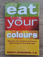 Marcia Zimmerman - Eat your colours. Maximize your health by eating the right foods for your body type
