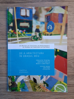 Mina Sava - De-a arhitectura in orasul meu. Educatie pentru arhitectura si mediu construit. Curriculum optional penteru clasele a III-a si a IV-a. Caietul elevului