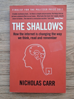 Nicholas Carr - The shallows. How the internet is changing the way we think, read and remember