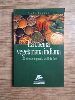 Paola Mosconi - La cucina vegetariana indiana. 100 ricette originali, facili da fare