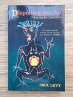 Paul Levy - Dispelling wetiko. Breaking the curse of evil