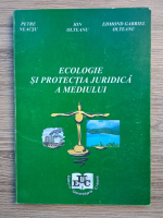 Petre Neacsu - Ecologie si protectia juridica a mediului