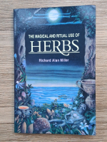 Richard Alan Miller - The magical and ritual use of herbs