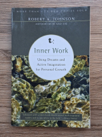 Robert A. Johnson - Inner work. Using dreams and active imagination for personal growth