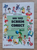 Anticariat: Rodica Chiran - Noi toti scriem corect. Exercitii de limba romana pentru clasele III-IV