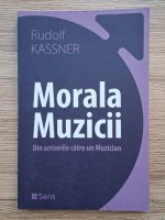 Rudolf Kassner - Morala muzicii. Din scrisorile catre un muzician