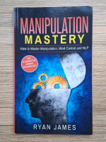 Ryan James - Manipulation mastery. How to master manipulation, mind control and NLP