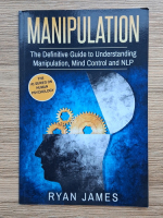 Ryan James - Manipulation. The definitive guide to understanding manipulation, mind control and NLP