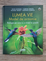 Silvia Olteanu - Lumea vie. Model de armonie. Biologia pe care nu o inveti la scoala