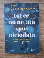 Sloan Harlow - Tot ce nu ne-am spus niciodata. Ii cunoastem cu adevarat pe cei pe care-i iubim?