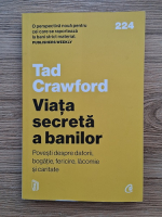 Tad Crawford - Viata secreta a banilor. Povesti despre datorii, bogatie, fericire, lacomie si caritate