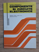 Theodor Danila, Monica Ionescu Vaida - Componente si circuite electronice. Manual pentru clasa a X-a, licee industriale