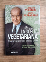 Umberto Veronesi - Verso la scelta vegerariana. Il tumore si previene anche a tavola