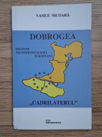 Vasile Nicoara - Dobrogea, regiune transfrontaliera europeana. Cadrilaterul