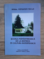 Veniamin Micle - Scoala manastireasca de la Bistrita in cultura romaneasca