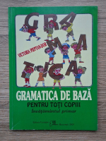 Victoria Pieptan-Dor - Gramatica de baza pentru toti copiii. Invatamantul primar