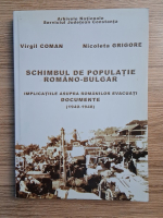 Virgil Coman, Nicoleta Grigore - Schimbul de populatie romano-bulgar. Implicatiile asupra romanilor evacuati. Documente (1940-1948)