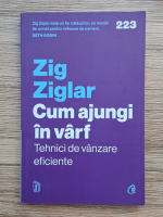 Zig Ziglar - Cum ajungi in varf. Tehnici de vanzare eficiente 