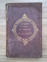 Anticariat: A. Falsan - La periode Glaciaire etudiee principalement en France et en Suisse (1889)