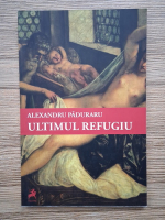 Anticariat: Alexandru Paduraru - Ultimul refugiu