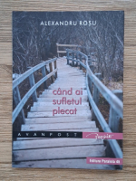 Alexandru Rosu - Cand ai sufletul plecat