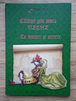 Alice Uta - Calatori prin lumea veche...cu mistere si secrete
