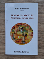 Alina Hurubean - Feminin-masculin. Povestiri de cariera-viata