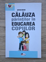 Anton Moisin - Calauza parintilor in educarea copiilor