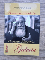 Argentina Gramada - Centenar Romania. Centenar Parintele Galeriu
