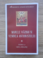 Athanasie Mythilineos - Marele razboi si venirea antihristului. Cateheze la Cartea Apocalipsei