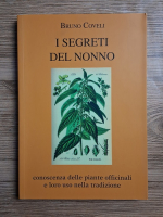 Bruno Coveli - I segreti del nonno. Conoscenza delle piante officinali e loro uso nella tradizione