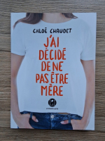Chloe Chaudet - J'ai decide de ne pas etre mere