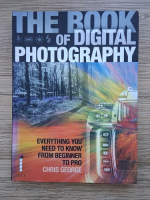 Chris George - The book of digital photography. Everything you need to know from beginner to pro