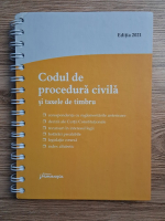 Codul de procedura civila si taxele de timbru (editia 2021)