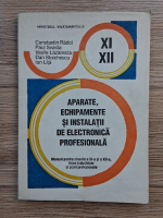 Constantin Radoi - Aparate, echipamente si instalatii de electronica profesionala. Manual pentru clasele a XI-a si a XII-a, licee industriale si scoli profesionale