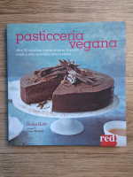 Dunja Gulin - Pasticceria vegana. Oltre 50 deliziose ricette di torte, biscotti, snack e altre specialita dolci e salate
