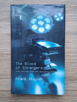 Frank Huyler - The blood of strangers. True stories from the emergency room