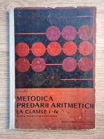Ioan Aron - Metodica predarii aritmeticii la clasele I-IV. Manual pentru liceele pedagogice