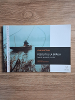 Ioan Munteanu - Pescuitul la Braila. Trecut, prezent si viitor. Album foto documentar