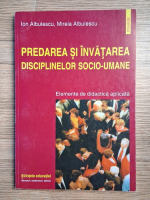 Ion Albulescu - Predarea si invatarea disciplinelor socio-umane