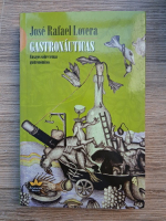Jose Rafael Lovera - Gastronauticas. Ensayos sobre temas gastronomicos